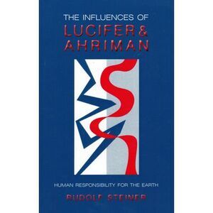 The Influences of Lucifer and Ahriman: Human Responsibility for the Earth (Cw 19